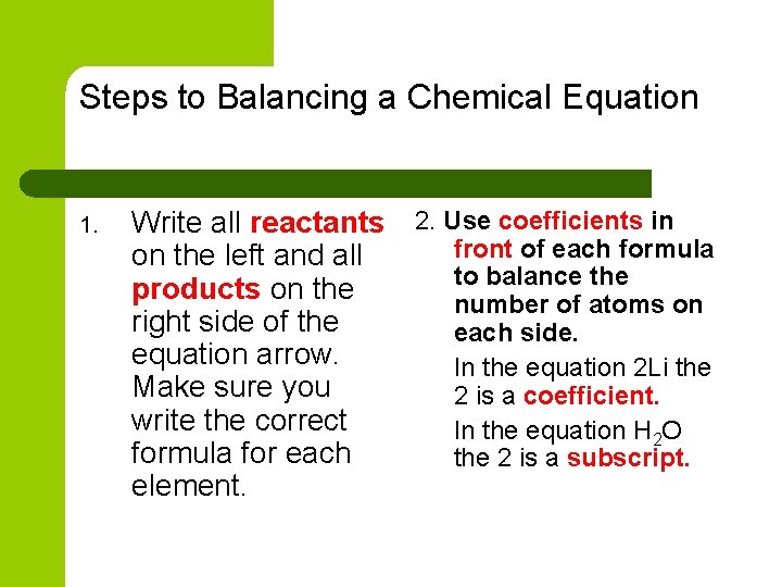 Steps to Balancing a Chemical Equation 1. Write all reactants 2. Use coefficients in