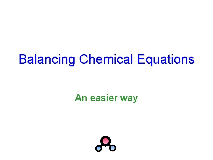 Balancing Chemical Equations An easier way 