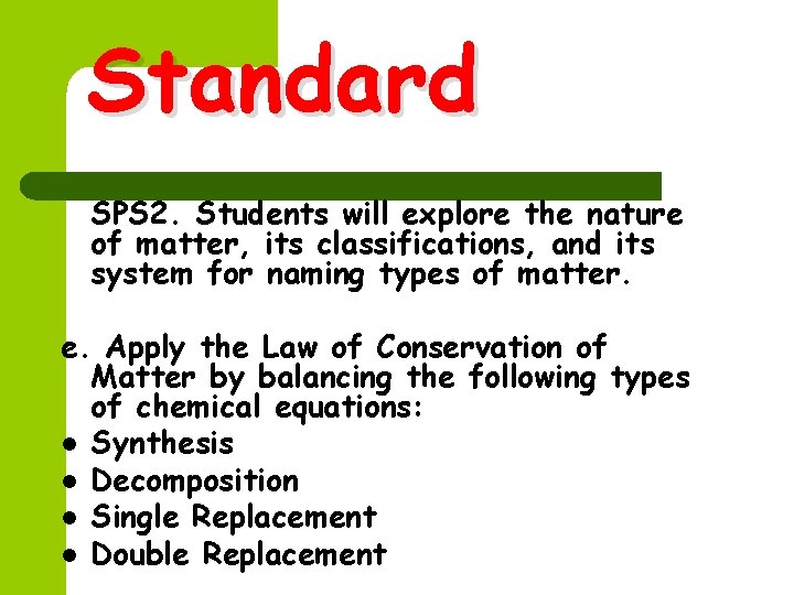 Standard SPS 2. Students will explore the nature of matter, its classifications, and its