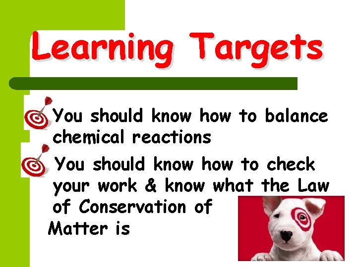 Learning Targets l You should know how to balance chemical reactions You should know