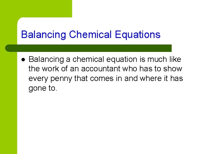 Balancing Chemical Equations l Balancing a chemical equation is much like the work of