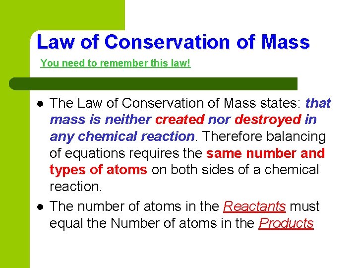 Law of Conservation of Mass You need to remember this law! l l The