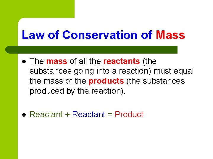 Law of Conservation of Mass l The mass of all the reactants (the substances