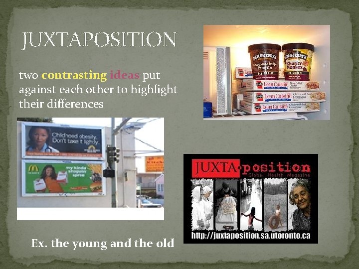 JUXTAPOSITION two contrasting ideas put against each other to highlight their differences Ex. the