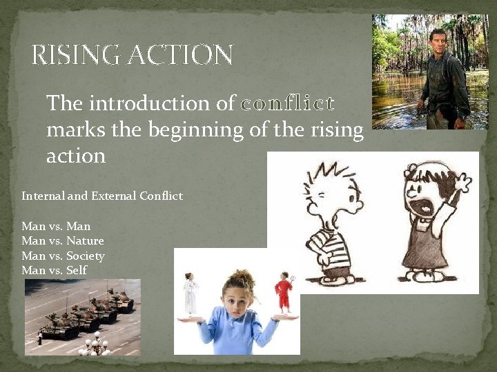 RISING ACTION The introduction of conflict marks the beginning of the rising action Internal