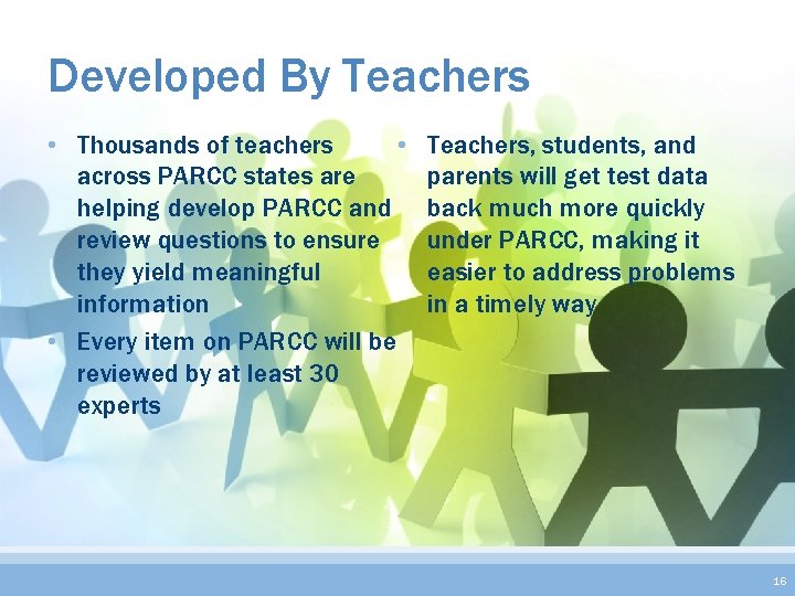 Developed By Teachers • • Thousands of teachers across PARCC states are helping develop