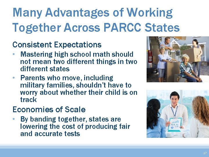 Many Advantages of Working Together Across PARCC States Consistent Expectations • Mastering high school