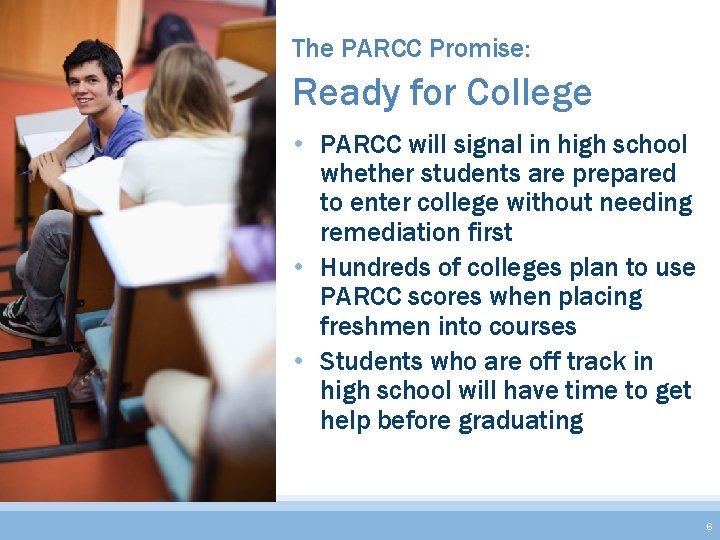 The PARCC Promise: Ready for College • PARCC will signal in high school whether