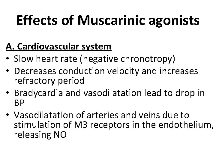 Effects of Muscarinic agonists A. Cardiovascular system • Slow heart rate (negative chronotropy) •