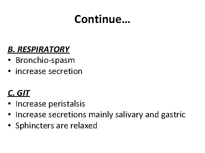 Continue… B. RESPIRATORY • Bronchio-spasm • increase secretion C. GIT • Increase peristalsis •