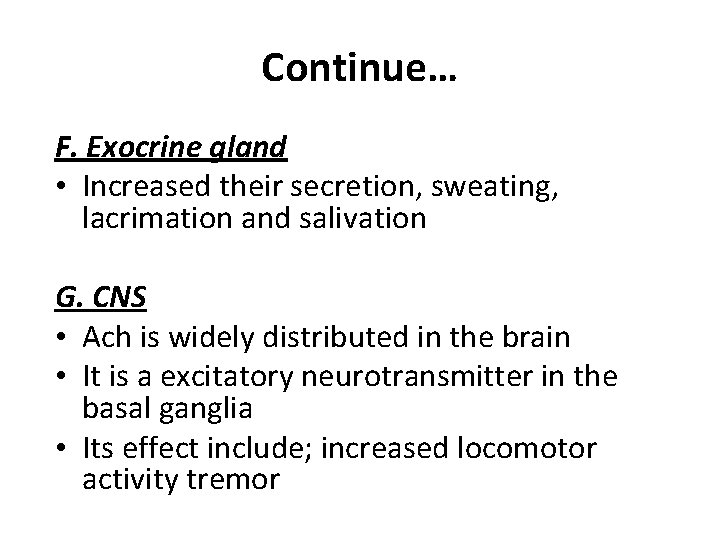 Continue… F. Exocrine gland • Increased their secretion, sweating, lacrimation and salivation G. CNS