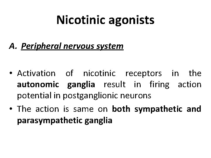 Nicotinic agonists A. Peripheral nervous system • Activation of nicotinic receptors in the autonomic