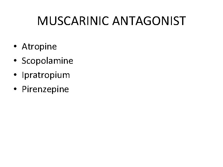 MUSCARINIC ANTAGONIST • • Atropine Scopolamine Ipratropium Pirenzepine 