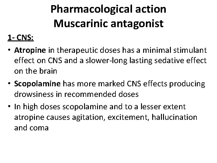 Pharmacological action Muscarinic antagonist 1 - CNS: • Atropine in therapeutic doses has a