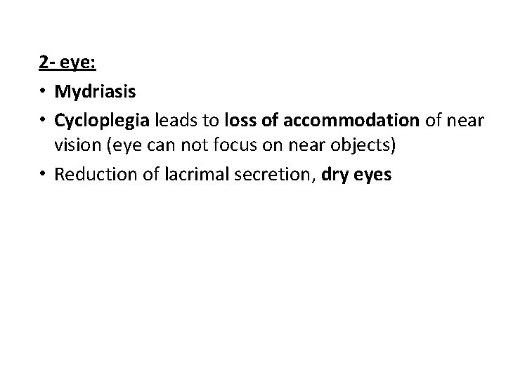 2 - eye: • Mydriasis • Cycloplegia leads to loss of accommodation of near