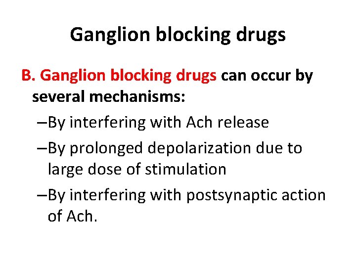 Ganglion blocking drugs B. Ganglion blocking drugs can occur by several mechanisms: – By