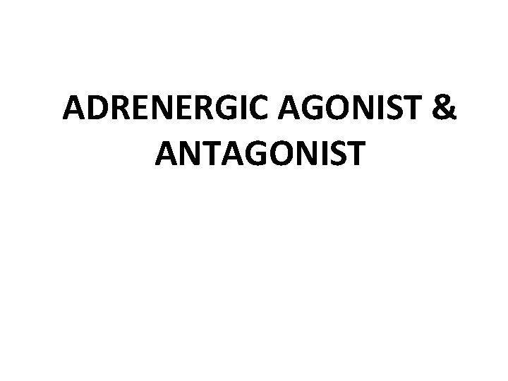 ADRENERGIC AGONIST & ANTAGONIST 