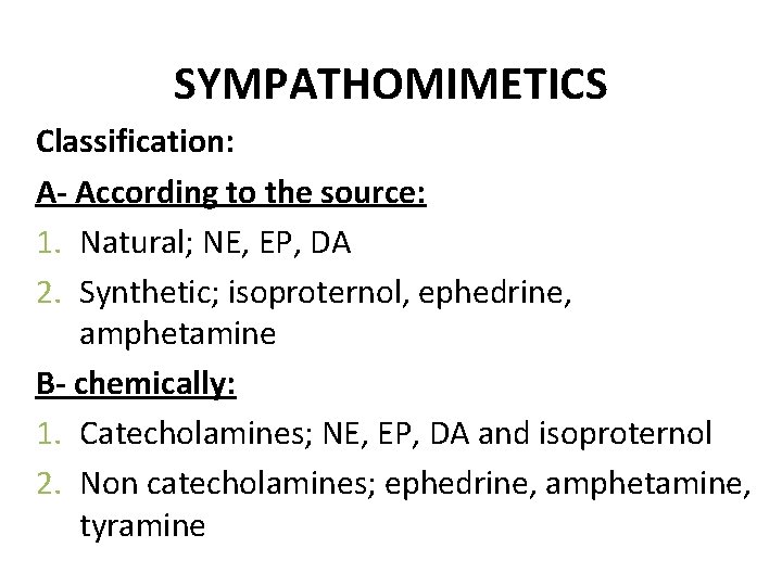 SYMPATHOMIMETICS Classification: A- According to the source: 1. Natural; NE, EP, DA 2. Synthetic;