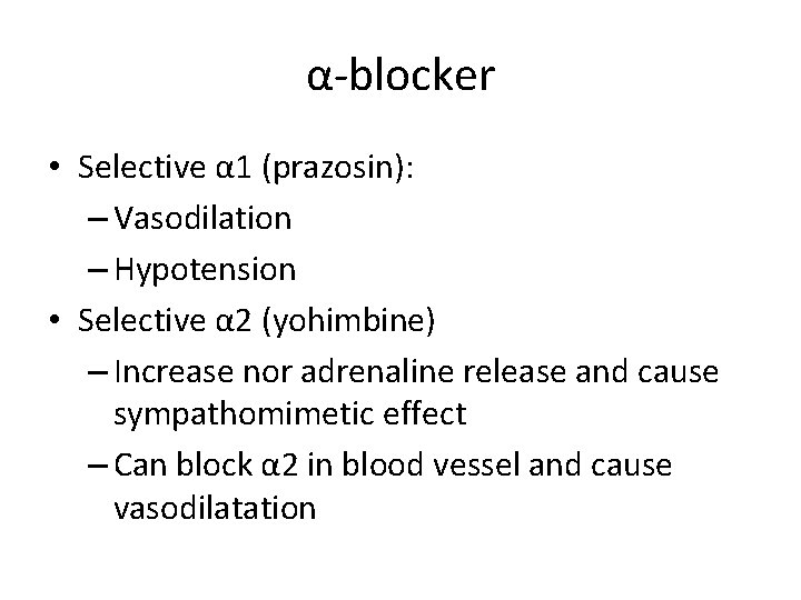 α-blocker • Selective α 1 (prazosin): – Vasodilation – Hypotension • Selective α 2