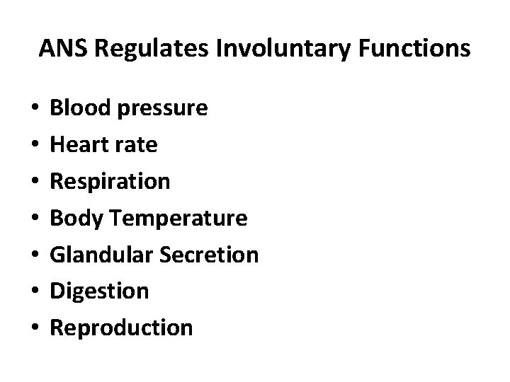 ANS Regulates Involuntary Functions • • Blood pressure Heart rate Respiration Body Temperature Glandular