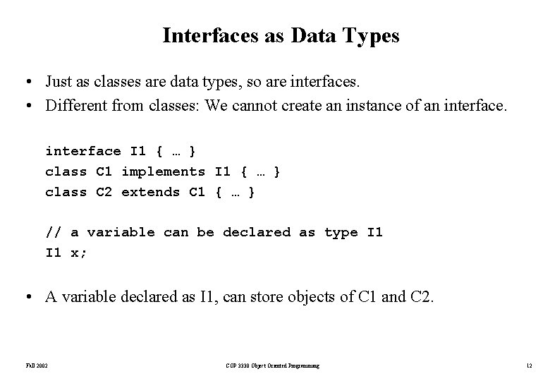 Interfaces as Data Types • Just as classes are data types, so are interfaces.