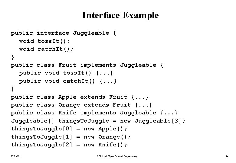 Interface Example public interface Juggleable { void toss. It(); void catch. It(); } public