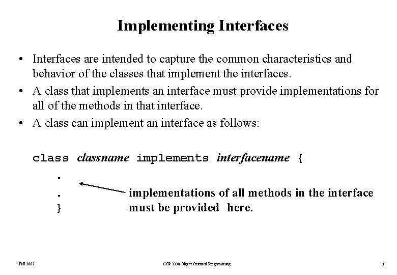 Implementing Interfaces • Interfaces are intended to capture the common characteristics and behavior of