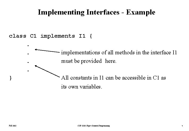 Implementing Interfaces - Example class C 1 implements I 1 {. . implementations of