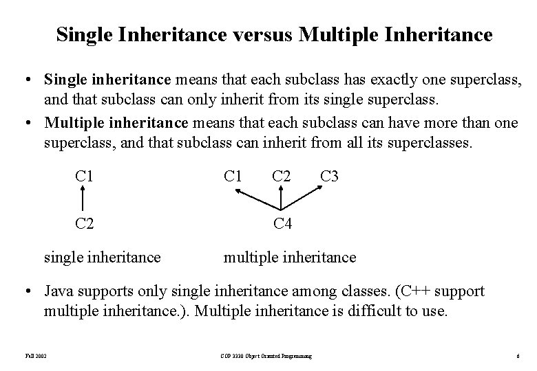 Single Inheritance versus Multiple Inheritance • Single inheritance means that each subclass has exactly