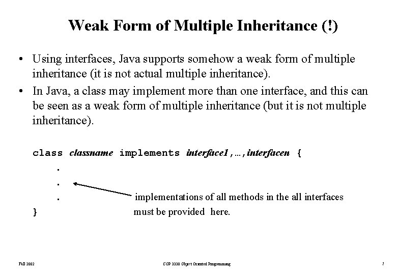 Weak Form of Multiple Inheritance (!) • Using interfaces, Java supports somehow a weak