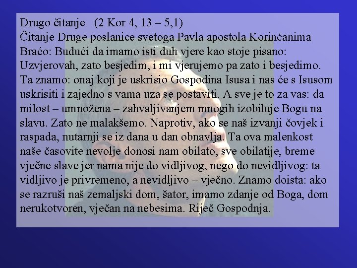 Drugo čitanje (2 Kor 4, 13 – 5, 1) Čitanje Druge poslanice svetoga Pavla