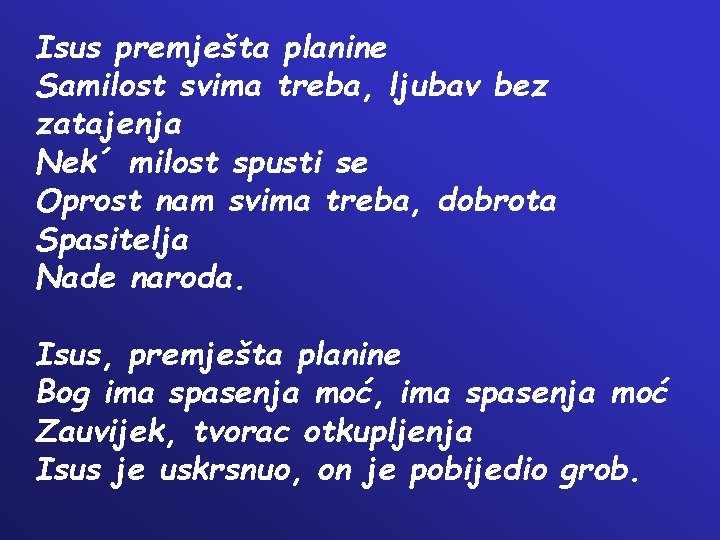 Isus premješta planine Samilost svima treba, ljubav bez zatajenja Nek´ milost spusti se Oprost