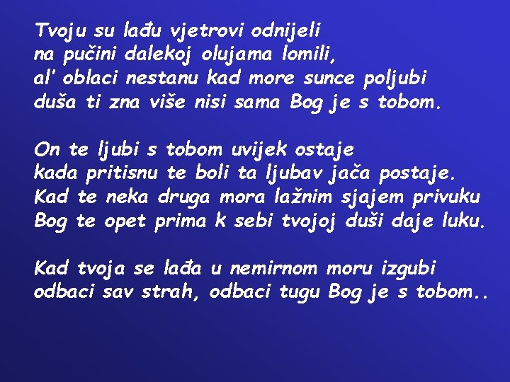 Tvoju su lađu vjetrovi odnijeli na pučini dalekoj olujama lomili, al′ oblaci nestanu kad