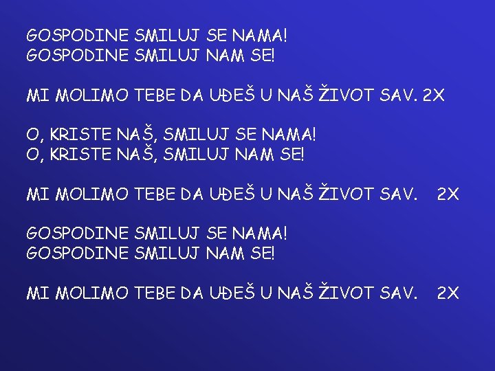 GOSPODINE SMILUJ SE NAMA! GOSPODINE SMILUJ NAM SE! MI MOLIMO TEBE DA UĐEŠ U