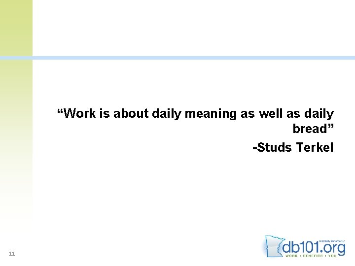 “Work is about daily meaning as well as daily bread” -Studs Terkel 11 