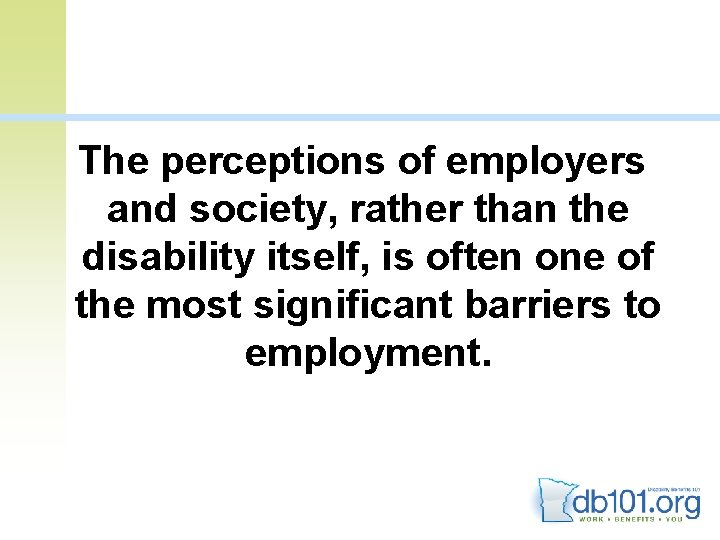 The perceptions of employers and society, rather than the disability itself, is often one