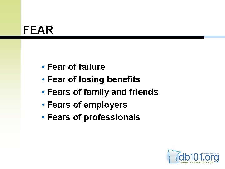 FEAR • Fear of failure • Fear of losing benefits • Fears of family