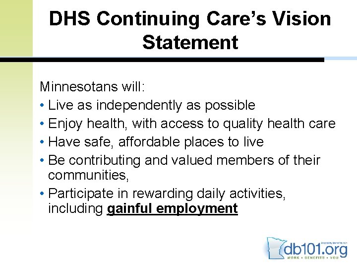 DHS Continuing Care’s Vision Statement Minnesotans will: • Live as independently as possible •
