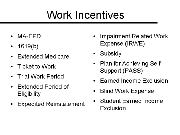 Work Incentives • MA-EPD • 1619(b) • Impairment Related Work Expense (IRWE) • Extended