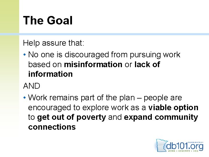 The Goal Help assure that: • No one is discouraged from pursuing work based