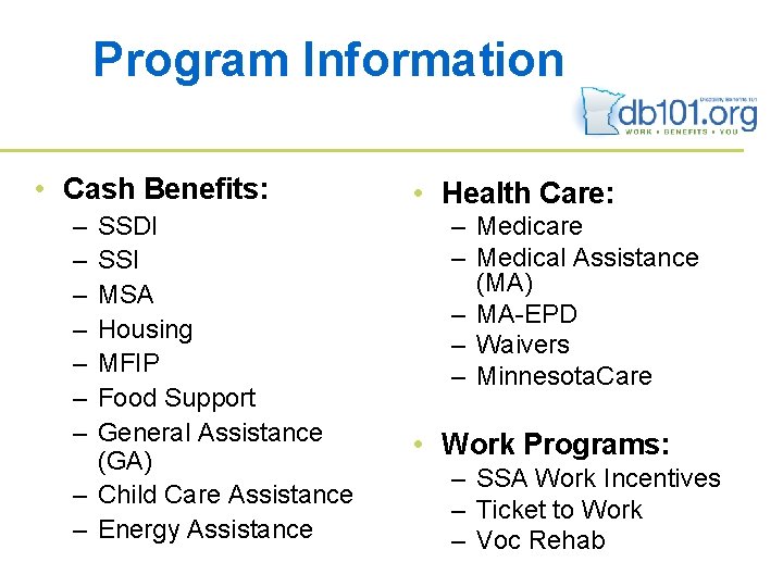 Program Information • Cash Benefits: – – – – SSDI SSI MSA Housing MFIP