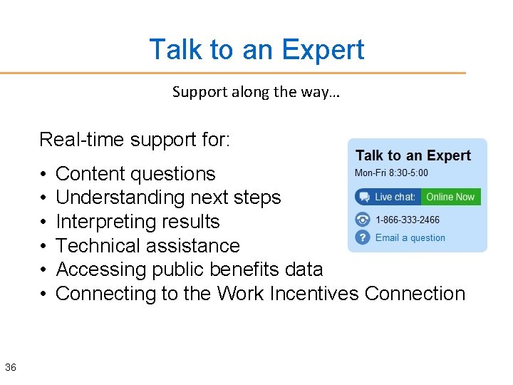 Talk to an Expert Support along the way… Real-time support for: • • •