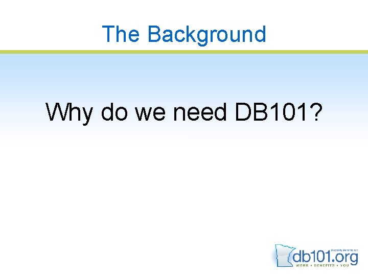 The Background Why do we need DB 101? 