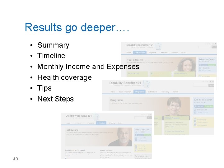 Results go deeper…. • • • 43 Summary Timeline Monthly Income and Expenses Health
