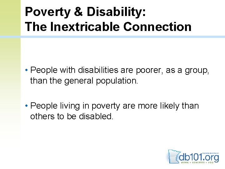 Poverty & Disability: The Inextricable Connection • People with disabilities are poorer, as a