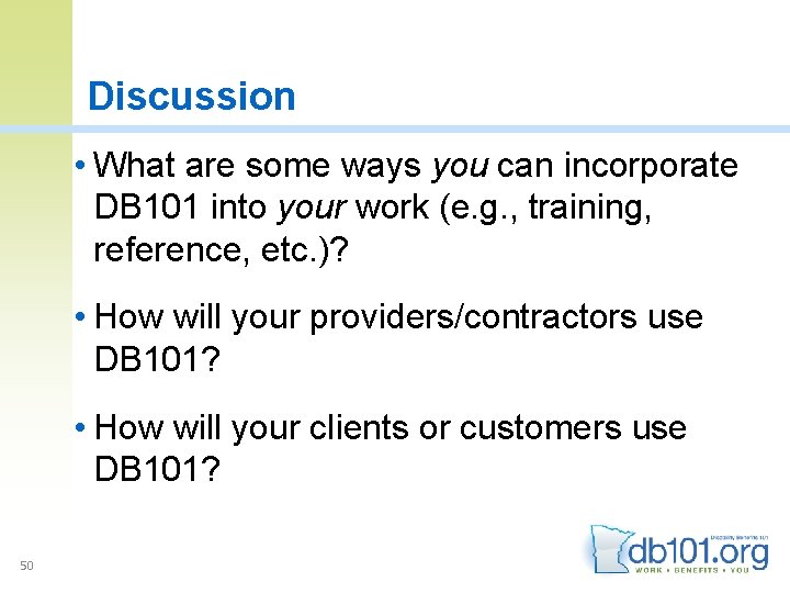 Discussion • What are some ways you can incorporate DB 101 into your work