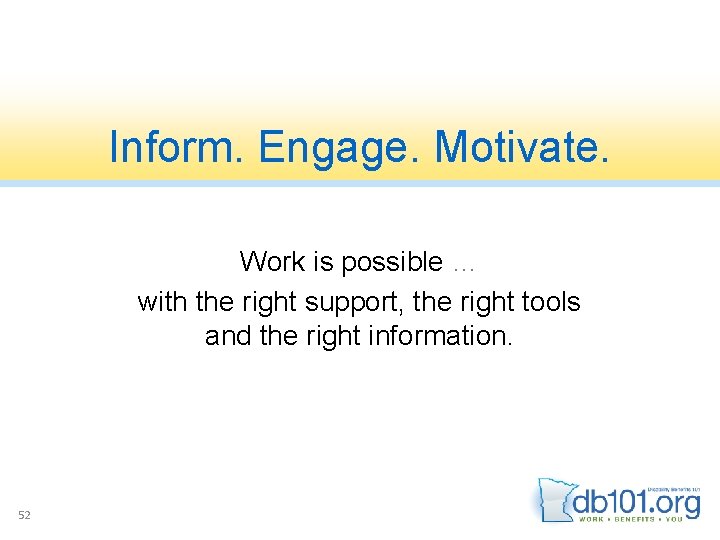 Inform. Engage. Motivate. Work is possible … with the right support, the right tools