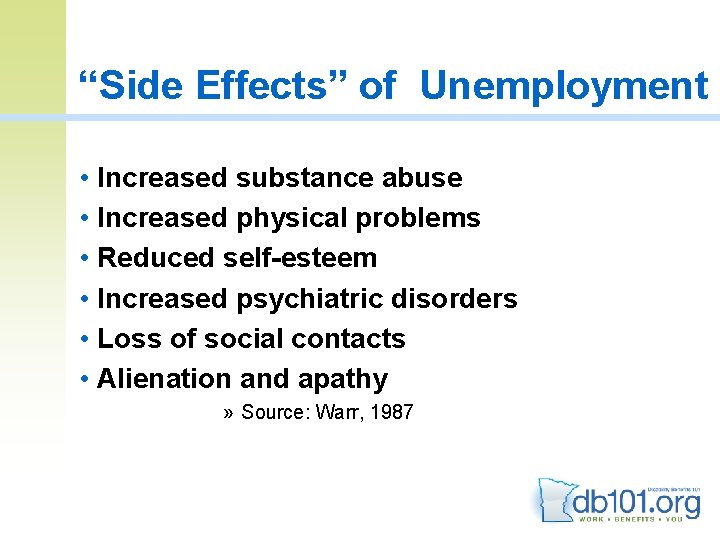 “Side Effects” of Unemployment • Increased substance abuse • Increased physical problems • Reduced