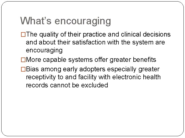 What’s encouraging �The quality of their practice and clinical decisions and about their satisfaction