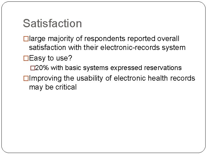 Satisfaction �large majority of respondents reported overall satisfaction with their electronic-records system �Easy to